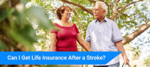 can you get life insurance after a stroke?